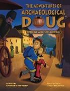 The Adventures of Archaeological Doug - Where Are We Going?