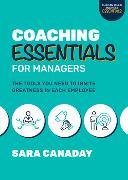 Coaching Essentials for Managers: The Tools You Need to Ignite Greatness in Each Employee