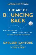 The Art of Bouncing Back: Find Your Flow to Thrive at Work and in Life - Any Time You're Off Your Game
