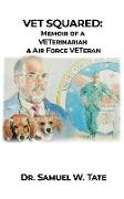 Vet Squared: Memoir of a VETerinarian & Air Force VETeran