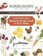 HOMEGROWN Centered around real food: Early Elementary Intro to Real Food Activity Book