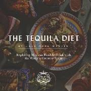 The Tequila Diet: Exploring Mexican Food & Drink with the World's Greatest Spirit