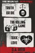 Three Thrilling Tales, One Killer Book: Truth or Die - The Killing Game - Toxic Love