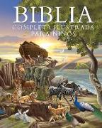 Biblia Completa Ilustrada Para Niños (the Illustrated Children's Bible)