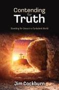 Contending for Truth: Standing for Jesus in a Turbulent World