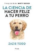 Ciencia de Hacer Feliz a Tu Perro, La