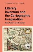 Literary Invention and the Cartographic Imagination: Early Modern to Late Modern