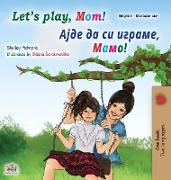 Let's play, Mom! (English Macedonian Bilingual Book for Kids)