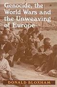 Genocide, the World Wars and the Unweaving of Europe