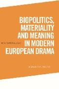 Biopolitics, Materiality and Meaning in Modern European Drama