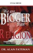 We are Bigger than Religion