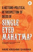 A historico-political retrospection of deeds of SINGLE EYED MAHATMA