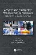 Additive and Subtractive Manufacturing Processes