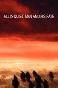 All Is Quiet: Man and His Fate