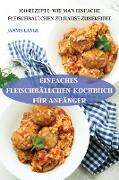 EINFACHES FLEISCHBÄLLCHENKOCHBUCH FÜR ANFÄNGER