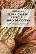 EL PAN CASERO ESENCIAL LIBRO DE COCINA