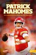 Patrick Mahomes - Die unglaubliche Geschichte des NFL-Superstars