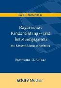 Bayerisches Kinderbildungs- und -betreuungsgesetz mit Kinderbildungsverordnung