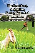 The President ,A Mission, Eating Goat & Romance