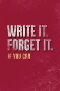 Write It. Forget It. If You Can