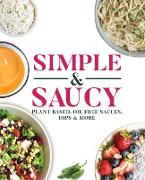 Simple & Saucy: Plant Based, Oil Free Sauces, Dips & More