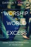 Worship In A World of Excess: Establishing The Priesthood Of The Believer