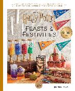 Harry Potter: Feasts & Festivities: An Official Book of Magical Celebrations, Crafts, and Party Food Inspired by the Wizarding World