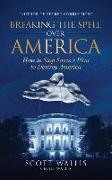 Breaking the Spell Over America: How to Stop Satan's Plan to Destroy America