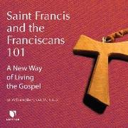 Saint Francis and the Franciscans 101: A New Way of Living the Gospel