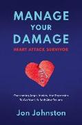 Manage Your Damage Heart Attack Survivor: Overcoming Anger, Anxiety, And Depression To Get Your Life Back After Trauma
