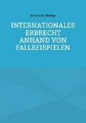 Internationales Erbrecht anhand von Fallbeispielen