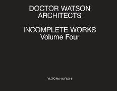 Doctor Watson Architects Incomplete Works Volume Four