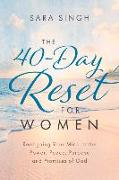 The 40-Day Reset for Women: Realigning Your Mind to the Power, Peace, Purpose and Promises of God