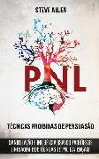 Técnicas proibidas de Persuasão, manipulação e influência usando padrões de linguagem e de técnicas de PNL (2a Edição): Como persuadir, influenciar e