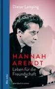 Hannah Arendt. Leben für die Freundschaft