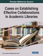 Cases on Establishing Effective Collaborations in Academic Libraries
