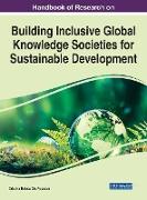 Handbook of Research on Building Inclusive Global Knowledge Societies for Sustainable Development