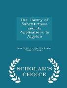 The Theory of Substitutions and its Applications to Algebra - Scholar's Choice Edition