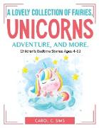 A lovely collection of fairies, unicorns, adventure, and more.: Children's Bedtime Stories Ages 4-12