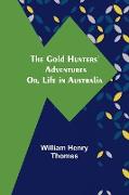 The Gold Hunters' Adventures, Or, Life in Australia