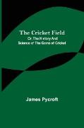The Cricket Field, Or, the History and Science of the Game of Cricket