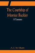 The Courtship of Morrice Buckler, A Romance