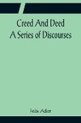 Creed And Deed, A Series of Discourses