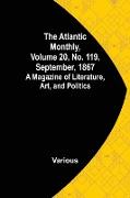 The Atlantic Monthly, Volume 20, No. 119, September, 1867, A Magazine of Literature, Art, and Politics