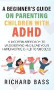 A Beginner's Guide on Parenting Children with ADHD