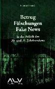 Betrug, Fälschungen, Fake News in der Politik des 20. und 21. Jahrhunderts