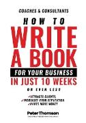 How to Write a Book For Your Business in 10 Weeks or Less