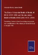 The Diary of Alexander Brodie of Brodie, M DC LII.-M DC LXXX. and his son, James Brodie of Brodie, M DC LXXX.-M DC LXXXV