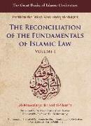 Reconciliation of the Fundamentals of Islamic Law: Al-Muwafaqat Fi Usul Al-Shari'a, Volume I