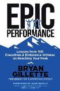 Epic Performance: Lessons from 100 Executives and Endurance Athletes on Reaching Your Peak